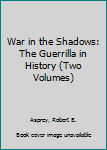 Unknown Binding War in the Shadows: The Guerrilla in History (Two Volumes) Book