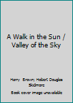 Hardcover A Walk in the Sun / Valley of the Sky Book