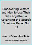 Paperback Empowering Women and Men to Use Their Gifts Together in Advancing the Gospel: Ocasional Paper No. 53 Book