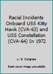 Paperback Racial Incidents Onboard USS Kitty Hawk (CVA-63) and USS Constellation (CVA-64) In 1972 Book
