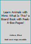 Board book Learn Animals with Mimi: What Is This? a Board Book with Peek-A-Boo Pages! Book