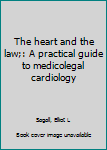 The heart and the law;: A practical guide to medicolegal cardiology