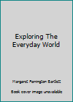 Hardcover Exploring The Everyday World Book