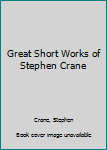 Hardcover Great Short Works of Stephen Crane Book