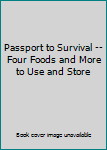 Hardcover Passport to Survival -- Four Foods and More to Use and Store Book