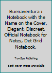 Buenaventura : Notebook with the Name on the Cover, Elegant, Discreet, Official Notebook for Notes, Dot Grid Notebook,