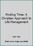 Hardcover Finding Time: A Christian Approach to Life Management Book