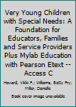 Paperback Very Young Children with Special Needs: A Foundation for Educators, Families and Service Providers Plus Mylab Education with Pearson Etext -- Access C Book