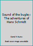 Paperback Sound of the bugle;: The adventures of Hans Schmidt Book