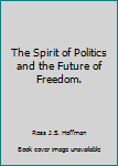 Hardcover The Spirit of Politics and the Future of Freedom. Book