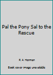 Paperback Pal the Pony Sal to the Rescue Book
