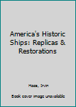 Unknown Binding America's Historic Ships: Replicas & Restorations Book