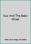 Hardcover Gus And The Baby Ghost Book
