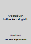 Paperback Arbeitsbuch Luftverkehrslogistik [German] Book