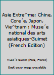 Hardcover Asie Extre^me: Chine, Core´e, Japon, Vie^tnam : Muse´e national des arts asiatiques-Guimet (French Edition) [French] Book