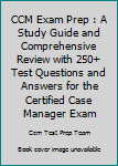 Paperback CCM Exam Prep : A Study Guide and Comprehensive Review with 250+ Test Questions and Answers for the Certified Case Manager Exam Book