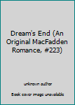 Unknown Binding Dream's End (An Original MacFadden Romance, #223) Book