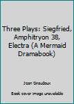Paperback Three Plays: Siegfried, Amphitryon 38, Electra (A Mermaid Dramabook) Book