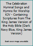 The Celebration Hymnal Songs and Hymns for Worship KJV - Containing Scriptures from The King James Version of the Holy Bible (Dark Navy Blue, King James Version)