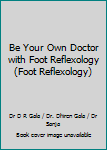 Paperback Be Your Own Doctor with Foot Reflexology (Foot Reflexology) Book