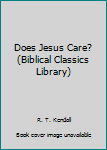 Paperback Does Jesus Care? (Biblical Classics Library) Book