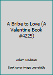 Paperback A Bribe to Love (A Valentine Book #4225) Book