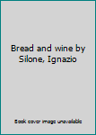 Hardcover Bread and wine by Silone, Ignazio Book