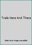 Unknown Binding Trails Here And There Book