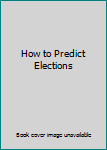 Hardcover How to Predict Elections Book
