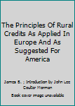 The principles of rural credits as applied in Europe and as suggested for America