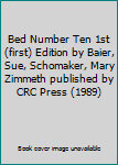Bed Number Ten 1st (first) Edition by Baier, Sue, Schomaker, Mary Zimmeth published by CRC Press (1989)