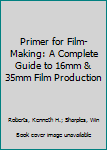 Paperback Primer for Film-Making: A Complete Guide to 16mm & 35mm Film Production Book