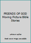 Unknown Binding FRIENDS OF GOD Moving Picture Bible Stories Book