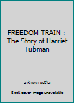 Hardcover FREEDOM TRAIN : The Story of Harriet Tubman Book