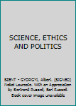 SCIENCE, ETHICS AND POLITICS