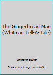 Unknown Binding The Gingerbread Man (Whitman Tell-A-Tale) Book