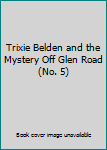Hardcover Trixie Belden and the Mystery Off Glen Road (No. 5) Book