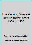 Hardcover The Passing Scene A Return to the Years 1900 to 1930 Book