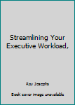 Hardcover Streamlining Your Executive Workload, Book