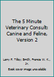 CD-ROM The 5 Minute Veterinary Consult: Canine and Feline, Version 2 Book