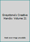 Greystone's Creative Hands: Volume 21