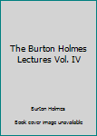 Hardcover The Burton Holmes Lectures Vol. IV Book