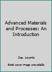 Hardcover Advanced Materials and Processes: An Introduction Book