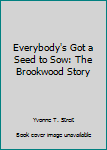 Hardcover Everybody's Got a Seed to Sow: The Brookwood Story Book