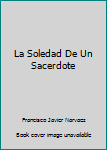 Unknown Binding La Soledad De Un Sacerdote Book