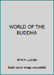 WORLD OF THE BUDDHA