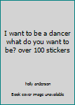 Paperback I want to be a dancer what do you want to be? over 100 stickers Book