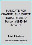 Hardcover MANDATE FOR CHANGE, THE WHITE HOUSE YEARS A Personal1953-56 Account Book