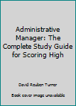 Paperback Administrative Manager: The Complete Study Guide for Scoring High Book