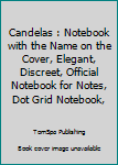 Candelas : Notebook with the Name on the Cover, Elegant, Discreet, Official Notebook for Notes, Dot Grid Notebook,